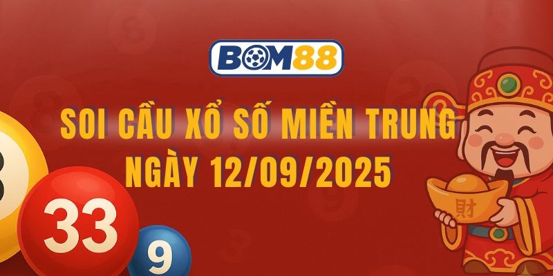 BOM88 Soi cầu XSMT ngày 12/09/2025 chuẩn từ Bom88
